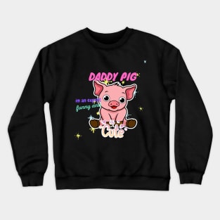 daddy pig im an expert funny and cute Crewneck Sweatshirt